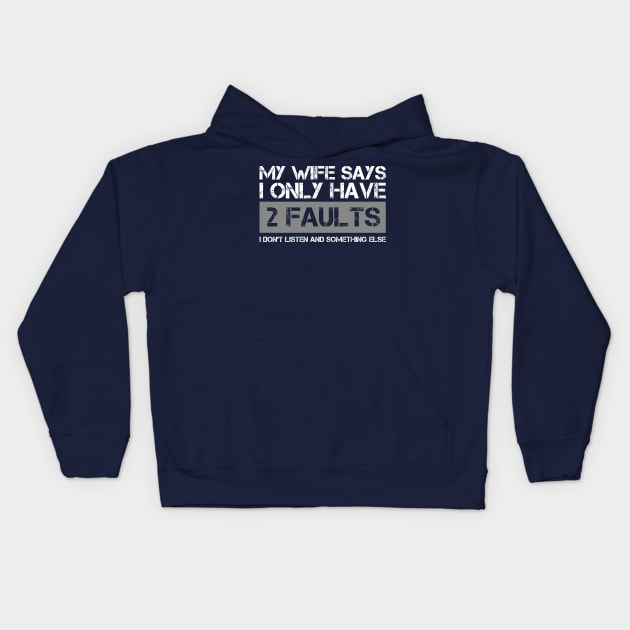 My Wife Says I Only Have Two Faults Funny Gfit Kids Hoodie by Design Malang